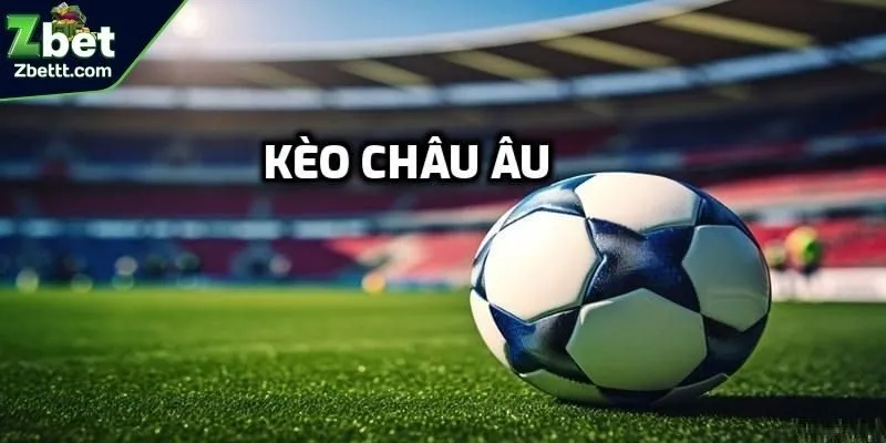 Đơn giản nhưng đầy thách thức với kèo châu Âu